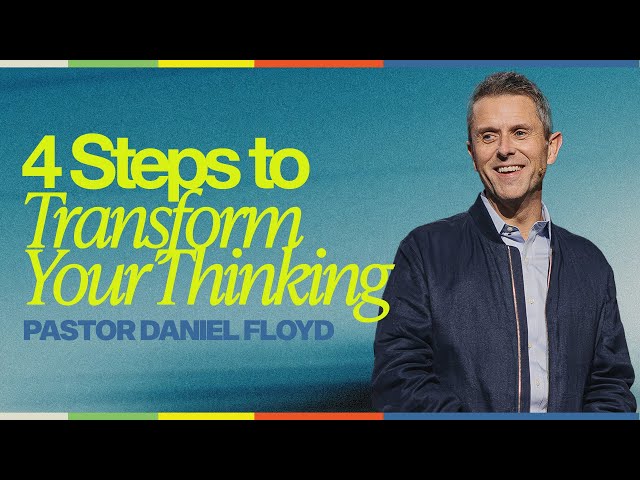 4 Steps to Transform Your Thinking | Pastor Daniel Floyd