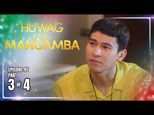 Huwag Kang Mangamba | Episode 95 (3/4) | August 28, 2026