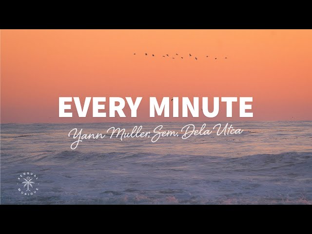 Yann Muller, SEM & Dela Utca - Every Minute (Lyrics)