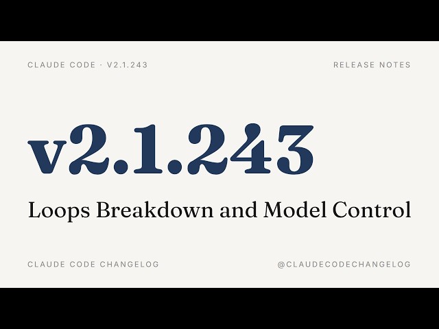 Claude Code v2.1.243 — Loops Breakdown and Model Control