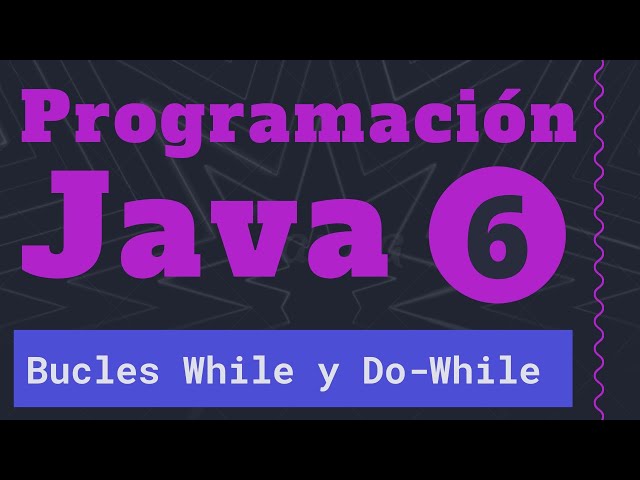 Programación en Java 6 - Bucles While y Do-While