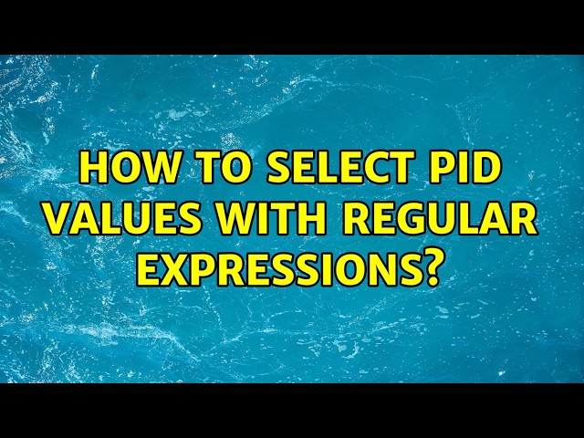 How to select PID values with regular expressions?