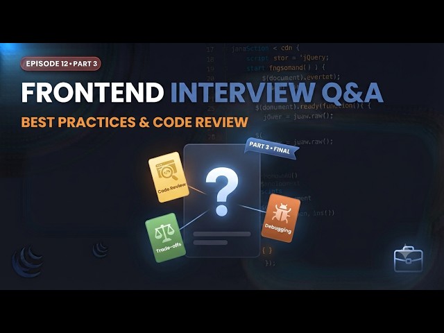 Frontend Interview Q&A Part 3: Best Practices & Code Review | Episode 12 | 2027