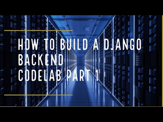 How to build a Django backend for your fullstack app - Codelab Tutorial Part1