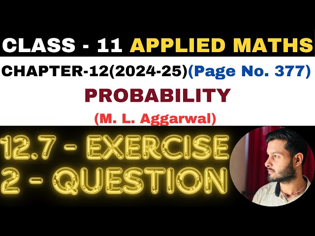2 Question Exercise12.7 l Chapter 12 l PROBABILITY l Class 11th Applied Maths l M L Aggarwal 2024-25