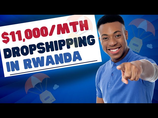 How To Start Dropshipping in Rwanda [Progressive Tutorial]