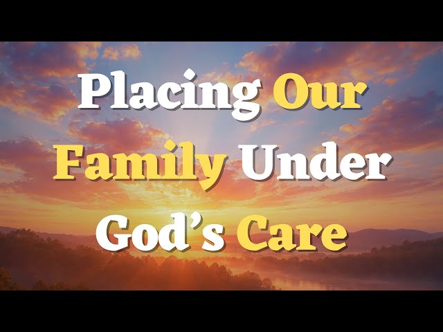 A Morning Prayer Before You Start Your Day - A Prayer for Family Unity