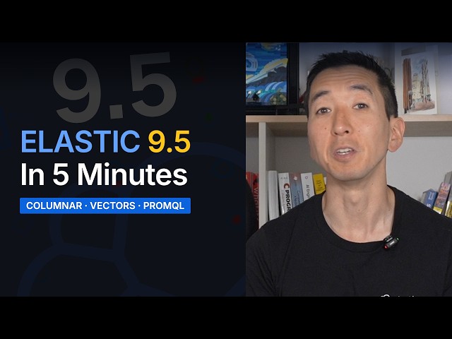 Elastic 9.5 in 5 Minutes: Columnar, Vectors, PromQL