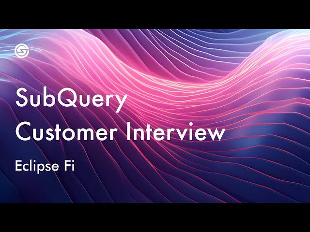 SubQuery Customer Interview with Eclipse Fi