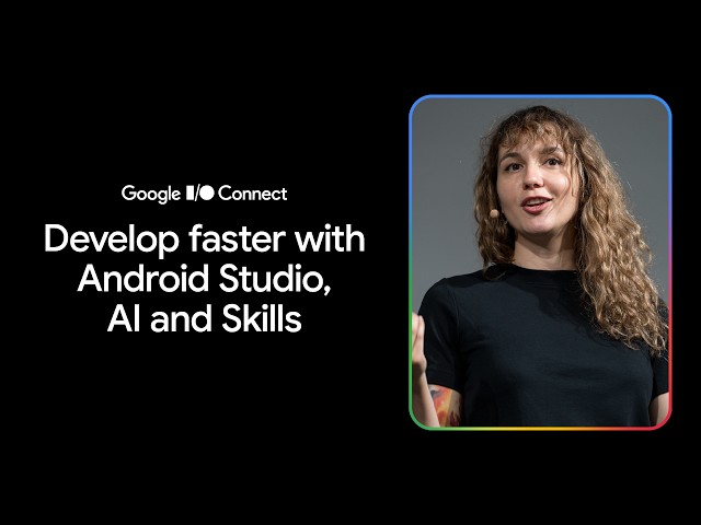 Develop faster with Android Studio, AI and skills (I/O Connect ‘26)