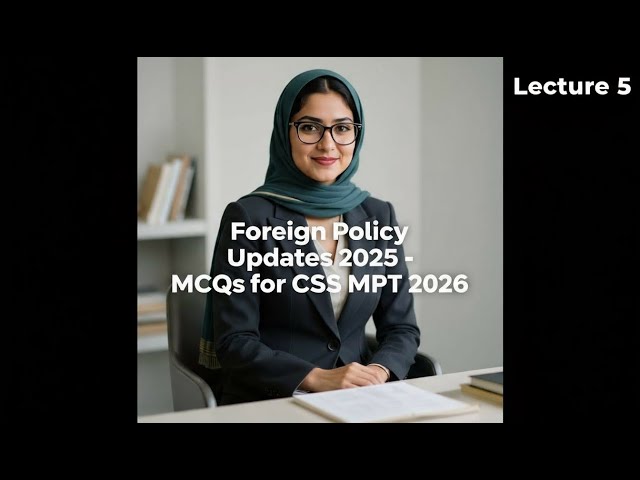 Foreign Policy Updates 2025 MCQs | Must-Prepare Current Affairs for CSS MPT 2026