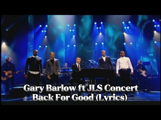 Gary Barlow ft JLS Concert - Back For Good (Lyrics)