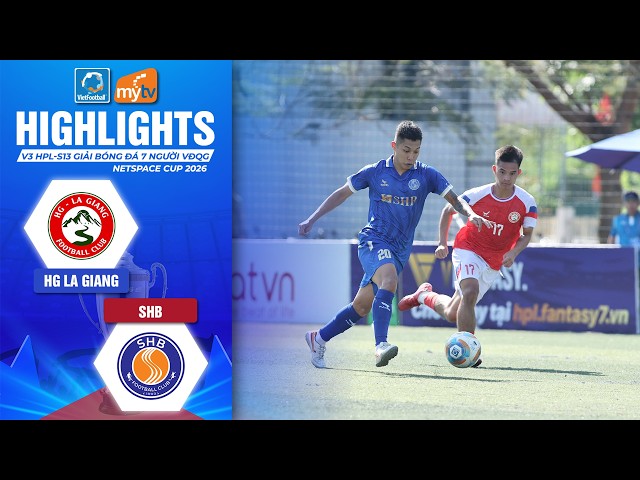 HG LA GIANG - SHB | KẾT QUẢ HOÀ HỢP LÝ | HIGHLIGHTS HPL 2026