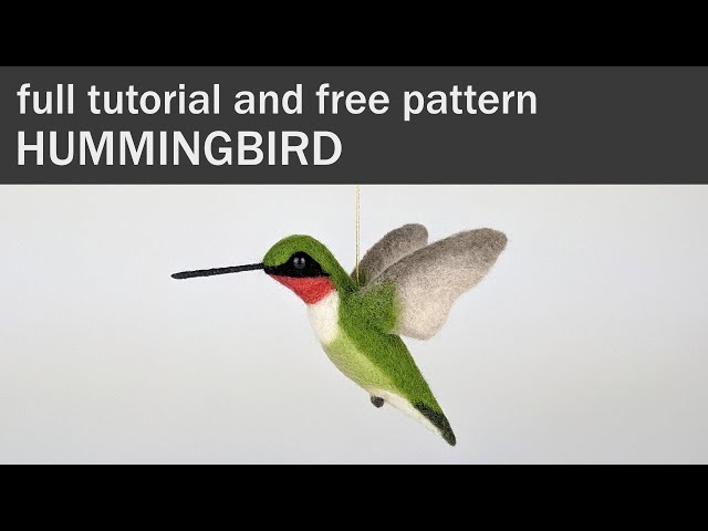 Needle Felting A Hummingbird | Full Tutorial And Free PDF Pattern | Making Felted Realistic Animals