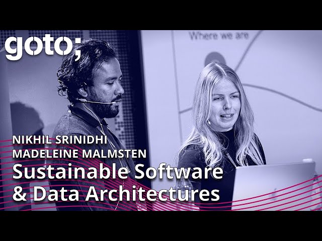 Making Software & Data Architectures Sustainable • Madeleine Malmsten & Nikhil Srinidhi • GOTO 2023