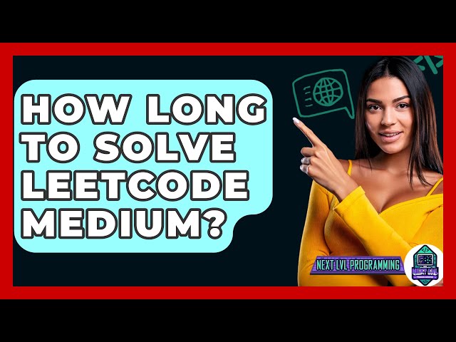How Long To Solve Leetcode Medium? - Next LVL Programming