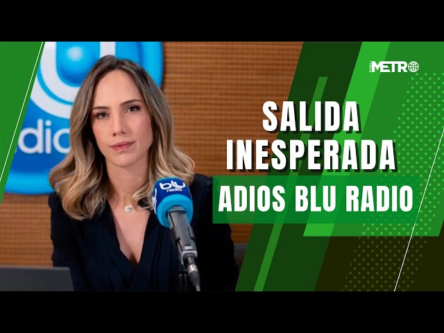 Without an On-Air Goodbye: The Unexpected Departure of Camila Zuluaga and Her Team from Blu Radio