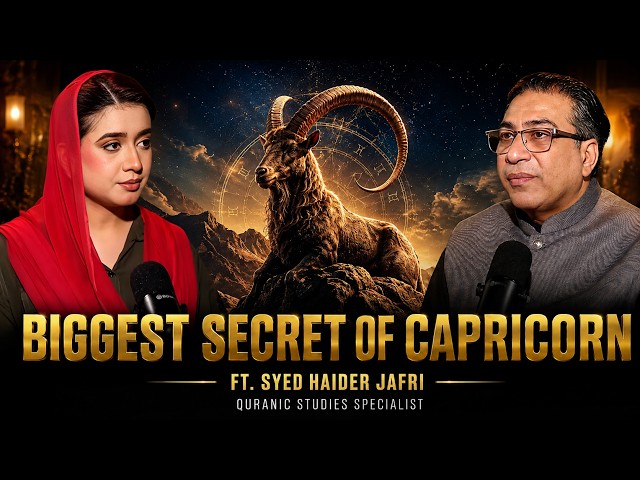 The Biggest Secret of Capricorn Revealed! | Hidden Truths & Quranic Insights | Ft. Syed Haider Jafri
