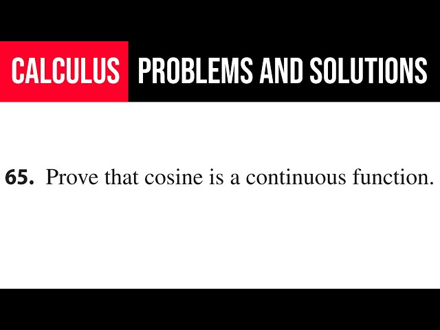 65. Prove that cosine is a continuous function.