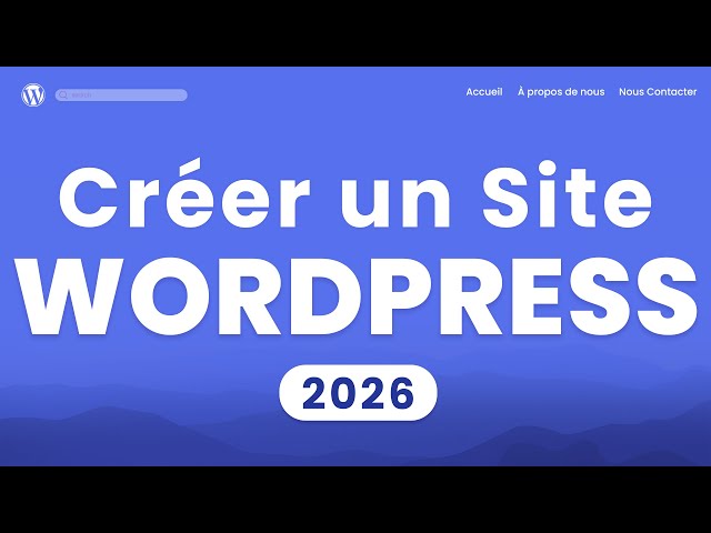Comment créer un site Wordpress (2026) - Tutoriel en 20 étapes FACILES