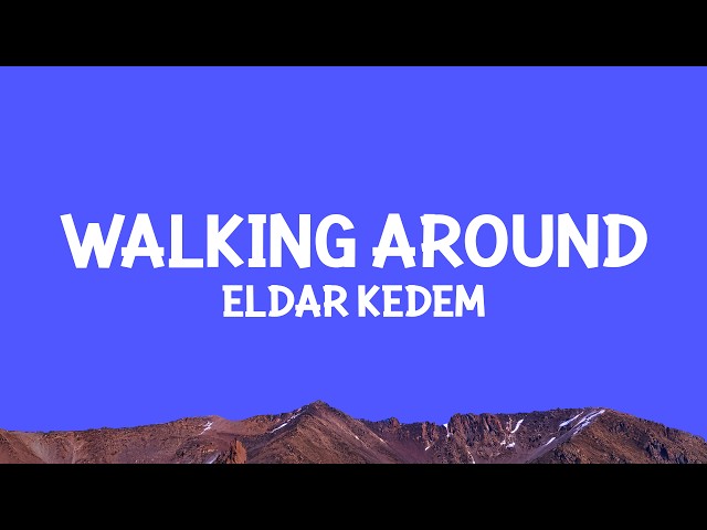 @eldarkedem - Walking Around (Lyrics)