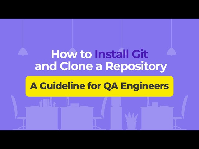 How to Install Git and Clone a Repository – A Guideline for QA Engineers