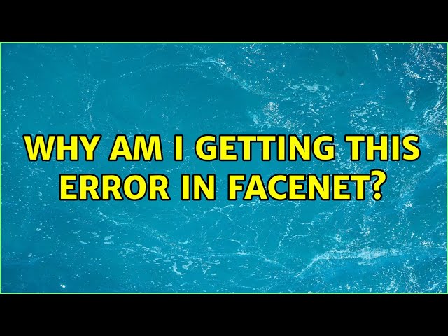 Why am I getting this error in facenet?