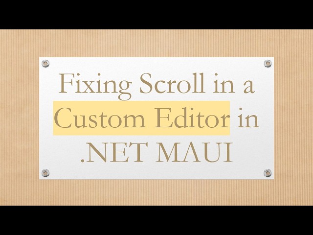 Fixing Scroll in a Custom Editor in .NET MAUI