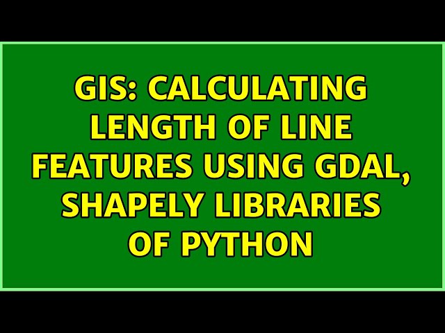 GIS: Calculating Length of Line features using GDAL, Shapely libraries of Python