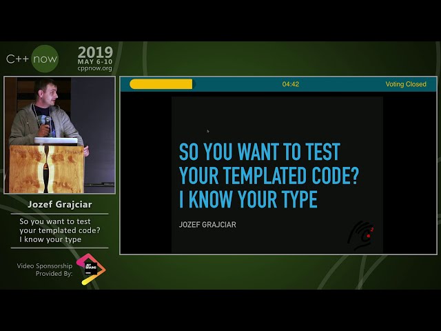 Jozef Grajciar “So you want to test your templated code? I know your type” - C++Now 2019