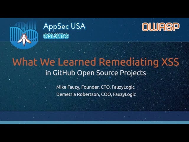What We Learned Remediating XSS in GitHub Open Source Projects - AppSecUSA 2017