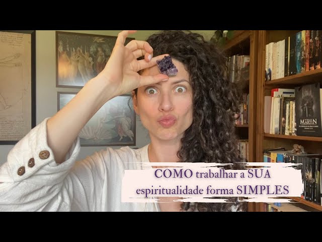 COMO trabalhar a SUA espiritualidade forma SIMPLES
