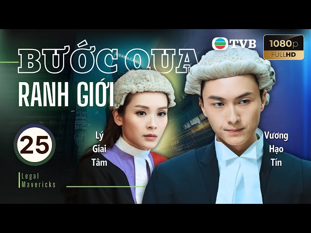 Phim TVB lồng tiếng Bước Qua Ranh Giới (Legal Mavericks) 25/28 | Vương Hạo Tín, Thái Tư Bối | 2017