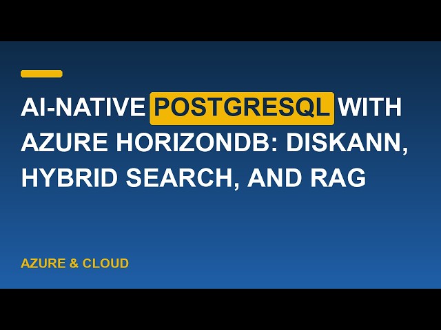 AI-native PostgreSQL with Azure HorizonDB: DiskANN, Hybrid Search, and RAG