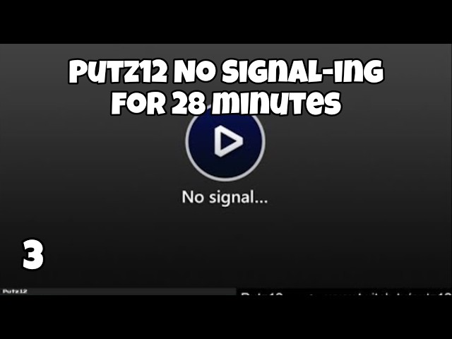 Putz12 No signal-ing for 28 minutes (Compilation 3)