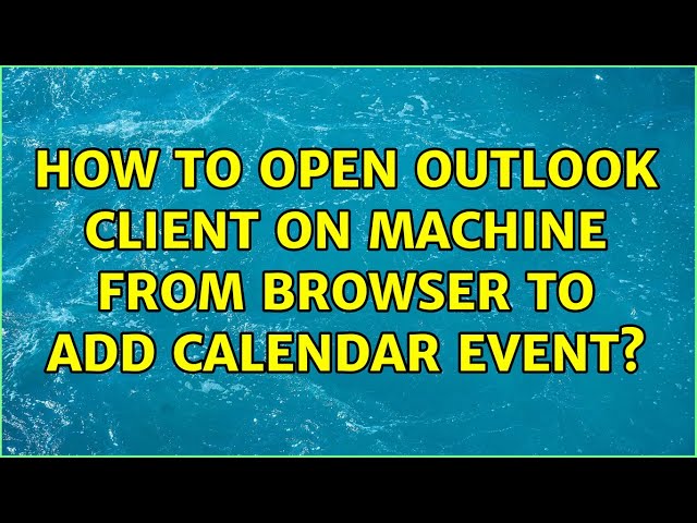 How to open outlook client on machine from browser to add calendar event?