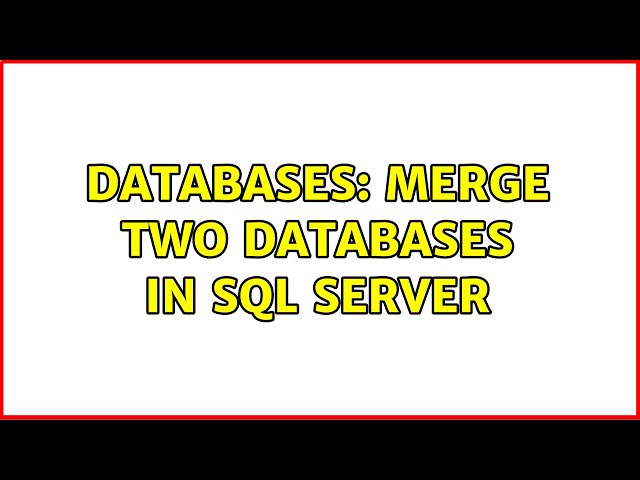 Databases: Merge two databases in SQL Server (2 Solutions!!)
