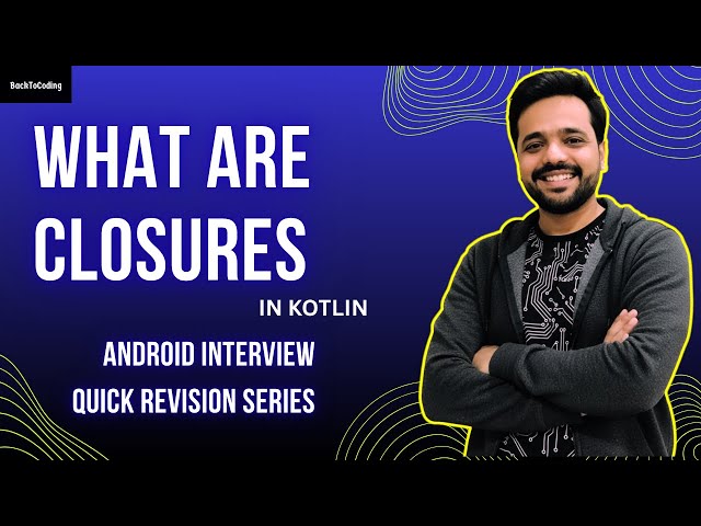 CLOSURES in Kotlin Explained Simply | Android Interview Quick Revision | BackToCoding