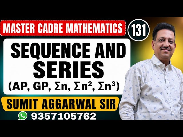 MASTER CADRE MATHEMATICS | TOPIC  SEQUENCE & SERIES  | LEC 131 | SUMIT AGGARWAL SIR 