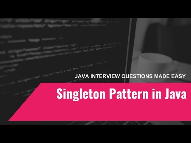 The Singleton Pattern [Java Interview Questions Made Easy]