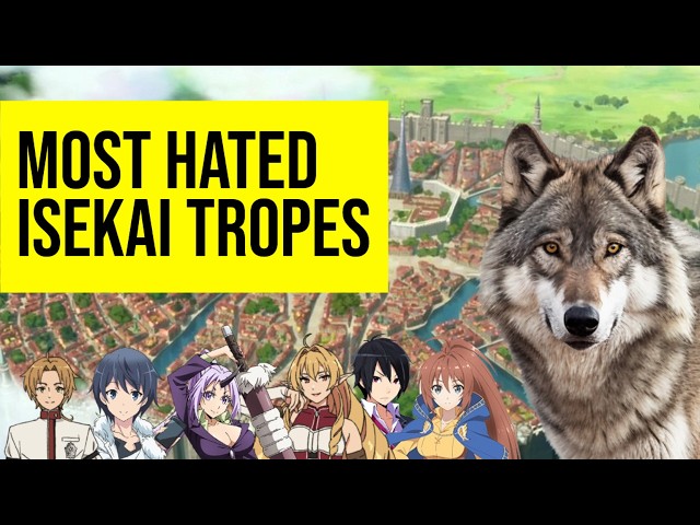 Most hated isekai tropes