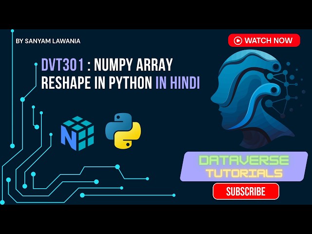 Lecture 6 - NumPy Reshape | Convert 1D to 2D & 3D Arrays | DVT301
