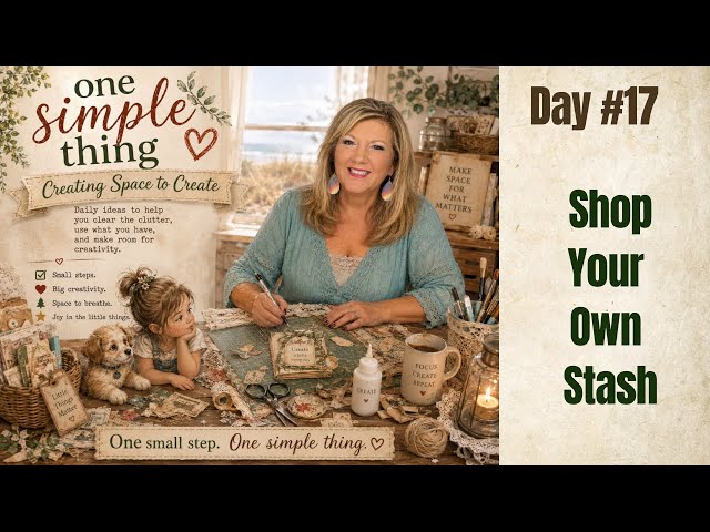 One Simple Thing: Making Room for Creativity ✂️ | Day 17 - Shop Your Own Stash