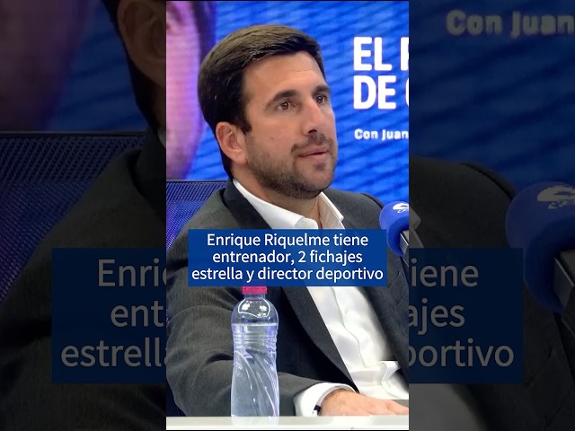 Enrique Riquelme has a coach, 2 stars, and a sporting director | El Partidazo de COPE