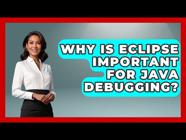 Why Is Eclipse Important For Java Debugging? - Learn To Troubleshoot