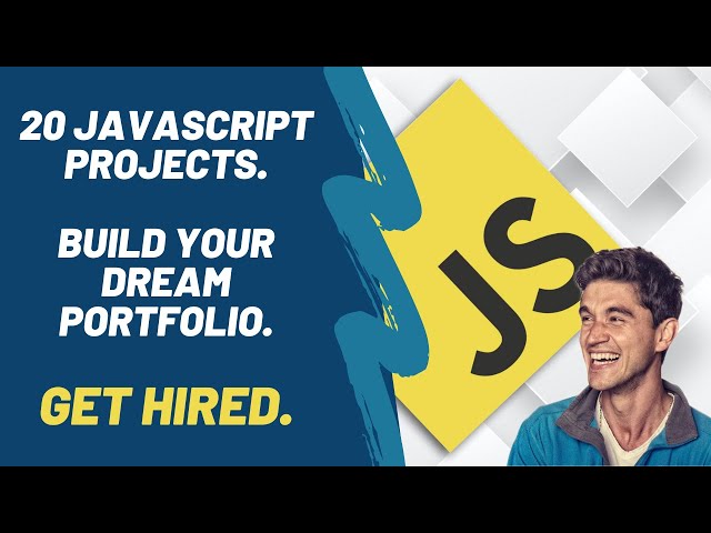 Learn JavaScript | 20 Modern JavaScript Projects to Build Your Portfolio & Get Hired
