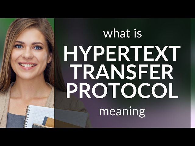 Hypertext transfer protocol • meaning of HYPERTEXT TRANSFER PROTOCOL