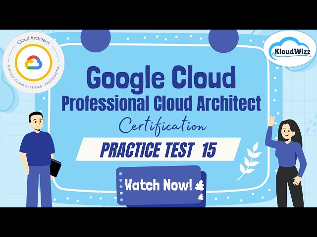 Google Cloud Professional Cloud Architect | Practice Test 15 | Pass Your Cloud Exam with Kloudwizz