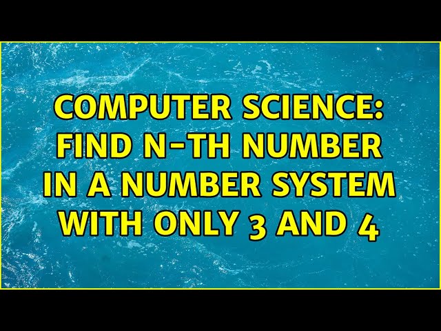 Computer Science: Find n-th number in a number system with only 3 and 4