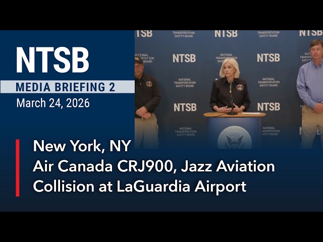 NTSB Media Briefing 2: Air Canada CRJ900 & Jazz Aviation Collision at LaGuardia Airport